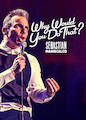 Sebastian Maniscalco: Why Would You Do...